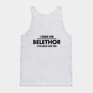 I WORK FOR BELETHOR THE GENERAL GOOD STORE Tank Top